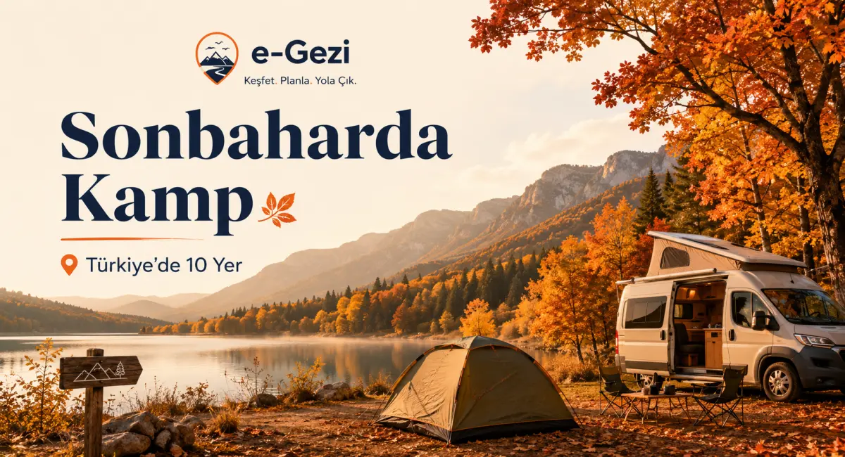 Türkiye’de Sonbaharda Kamp Yapılacak 10 Yer: Doğa ve Karavan Rotaları