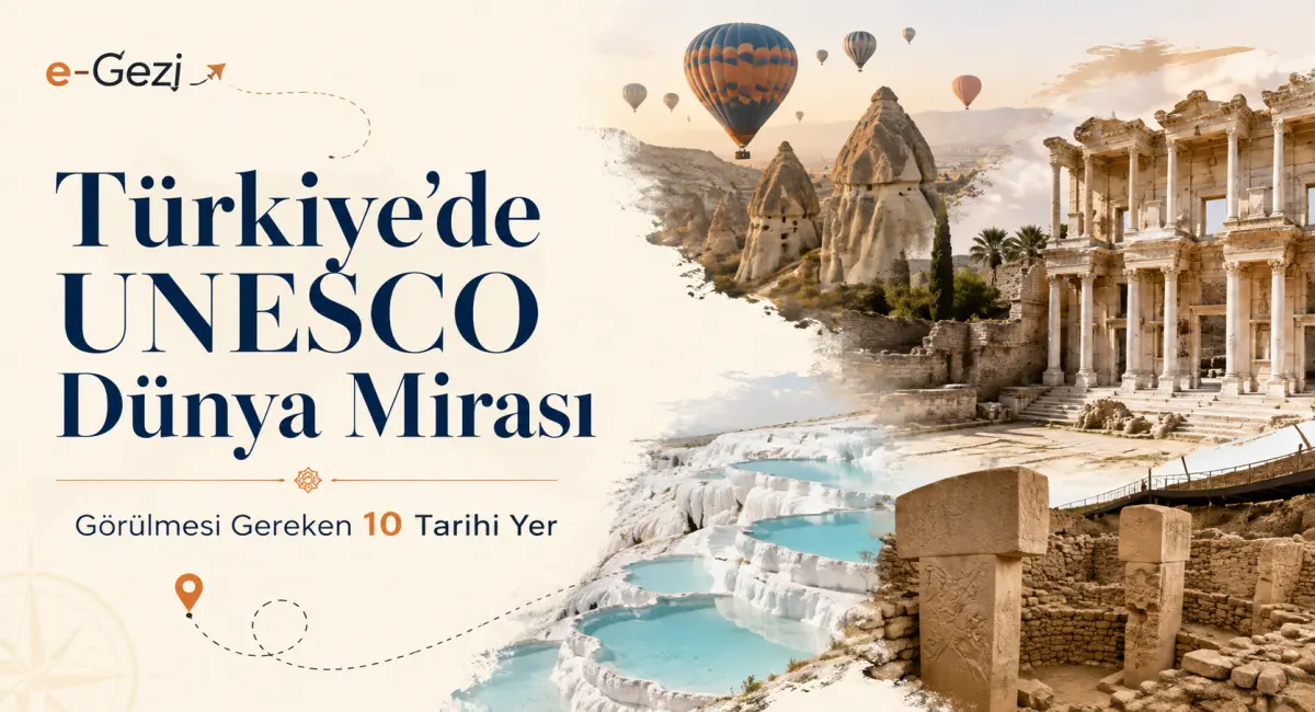 Türkiye’de UNESCO Dünya Mirası: Görülmesi Gereken 10 Tarihi Yer