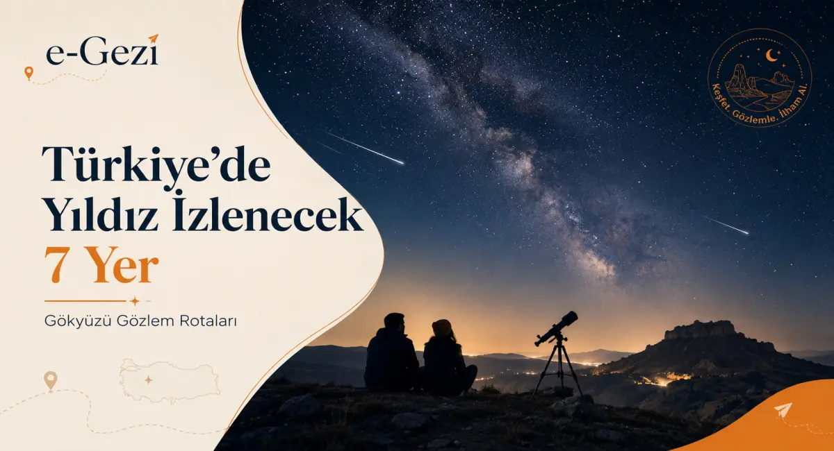 Türkiye’de Yıldız İzlenecek En Güzel 7 Yer: Gökyüzü Gözlem Rotaları
