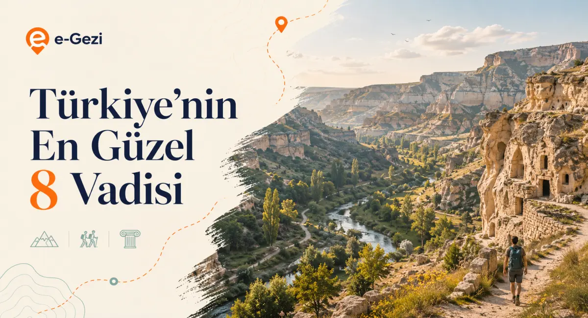 Türkiye’nin En Güzel 8 Vadisi: Yürüyüş, Manzara ve Tarih Rotaları